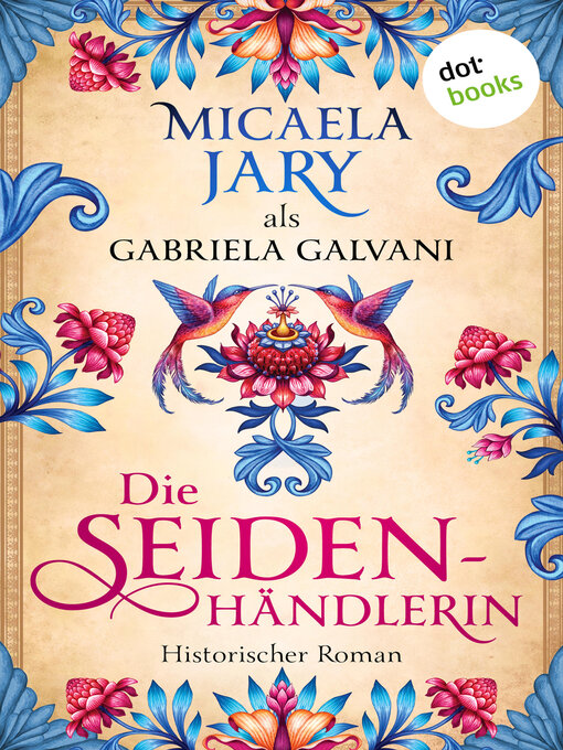 Title details for Die Seidenhändlerin by Gabriela Galvani auch bekannt als SPIEGEL-Bestsellerautorin Micaela Jary - Wait list